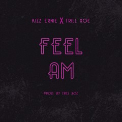 Feel Am (feat. Trill Xoe)