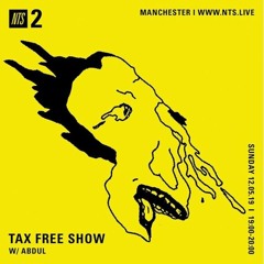 NTS Tax Free Show - 12th of May 2019 w/ ABDUL