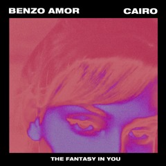 the fantasy in you (ft. cairo)