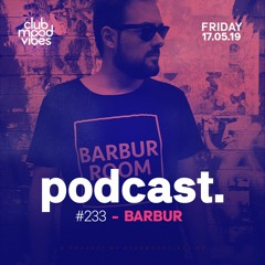 Club Mood Vibes Podcast #233: Barbur