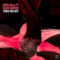 Greg Dela Ft. Mark Borino - Turn You Off