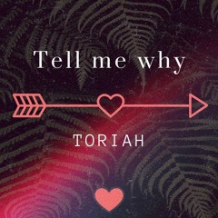 Tell me why - Toriah