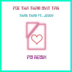 Poe Tha Thaw Myit Tar (PM Remix)