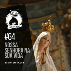 Santa Zuera #64 - Nossa Senhora Na Sua Vida