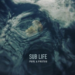 Purl & protoU - Sub Life