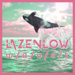Lazenlow - w/a/v/e/s