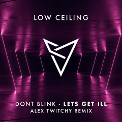 DONT BLINK - LETS GET ILL (Alex Twitchy Remix)