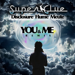 You & Me (Super Glue Remix) ft. Disclosure & Flume & Meute FREE DL