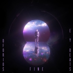 OFORIOS x E.Y. Beats - Fine