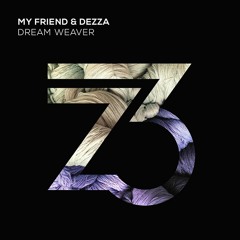 My Friend & Dezza - Dream Weaver (Out Now)