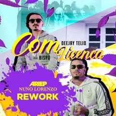 Deejay Telio - Com Licença feat. Bispo (Ariep & Nuno Lorenzo Rework)