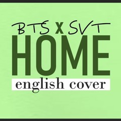 BTS x SEVENTEEN - HOME (English Cover)