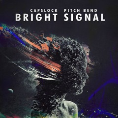 Capslock & Pitch Bend - Bright Signal (Original Mix)