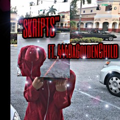 SKRIPTS FT. 444DaGoldenChild (Play At Max Volume)