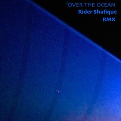 Over The Ocean - Rider Shafique (Isaac Remix)