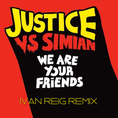 Justice Vs Simian - We Are Your Friends (Ivan Reig Remix)