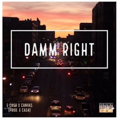 E Cash x Canvas ~ "Damn Right" (Prod. by E Cash)