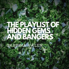 THE PLAYLIST OF HIDDEN GEMS AND BANGERS