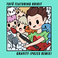 tofû  - Gravity (PHZES Remix) [feat. KRIKIT]
