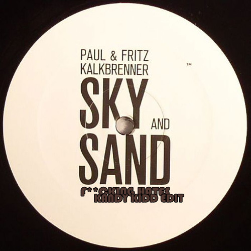 Paul & Fritz Kalkbrenner - Sky & Sand F*cking Hates (Kandy Kidd Edit)