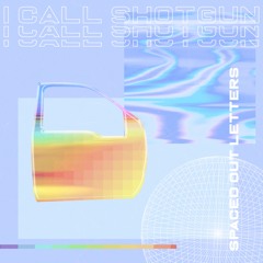 Spaced Out Letters - I C A L L S H O T G U N [prod Dweeb]
