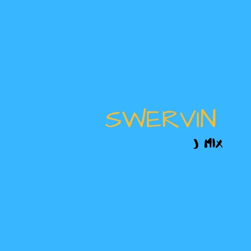 SWERVIN (J MIX)