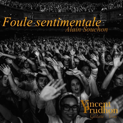 Stream "Foule Sentimentale" Alain SOUCHON - Cover Vincent Prudhon by  Vincent Prudhon Guitare/Voix | Listen online for free on SoundCloud