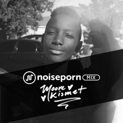 Noiseporn Mix Episode 58: Moore Kismet