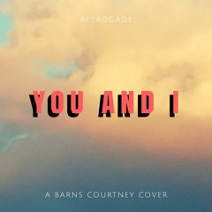 You And I - A Barns Courtney Cover