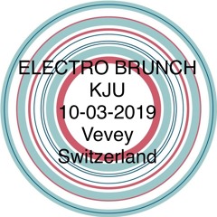 006 - ELECTRO BRUNCH - LIVE SET @ KJU - VEVEY - SWITZERLAND - 2019 - 03 - 10