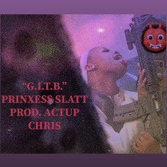 GITB - Prinxess SLATT (PROD. actup Chris)