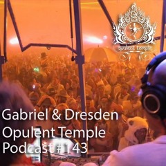 Opulent Temple Podcast #143 - Gabriel & Dresden -  Live @ OT Sacred Dance Burning Man 2018