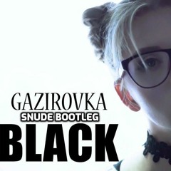 GAZIROVKA - BLACK (snude Bootleg)