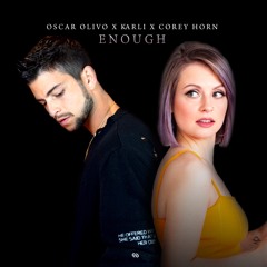 Enough - Oscar Olivo x KARLI x Corey Horn