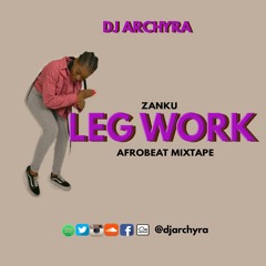 DJ ARCHYRA - LEG WORK (ZANKU MIXTAPE)