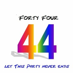 Forty Four - Let This Party Never Ends ...  ( Special Birthday Set )