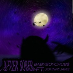 BABYBOYCHUB$ X JOHNNYJAM$ - NEVER SOBER