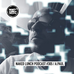 Naked Lunch PODCAST #305 - A.PAUL