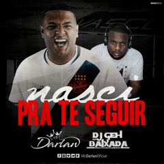 MC DARLAN - NASCI PRA TE SEGUIR DJ GEH DA BAIXADA)