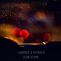 Liebeskid & Patros15 - Slow Storm
