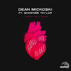 Dean Micksoki  - Hand Over Heart (ft. Shawnee Taylor) (Simon Field Remix)
