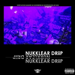 NUKKLEAR DRiiP (Produced by Paper Platoon)