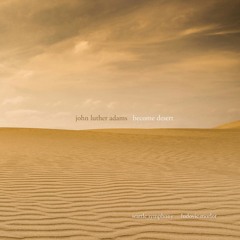 Become Desert (excerpt) - John Luther Adams