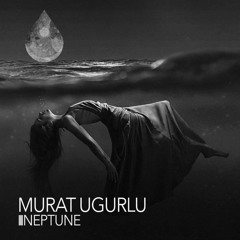Murat Ugurlu - Neptune (Vale Of Tears Remix)