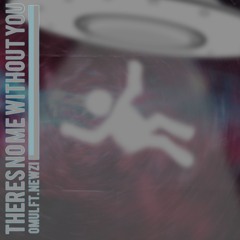Theres No Me Without You Ft. Newzi