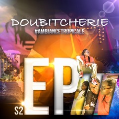 Doubitcherie S2 EP3 #AmbianceTropicale