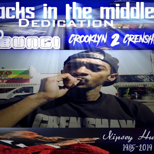 Stream 450 BUNGI REST IN PEACE NIPSEY HUSSLE RACKS IN THE MIDDLE by The