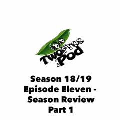 2018/19 Episode 11 - Season Review Part 1