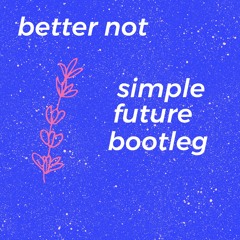Better Not - Louis the Child (Feat. Wafia) (Simple Future Bootleg)