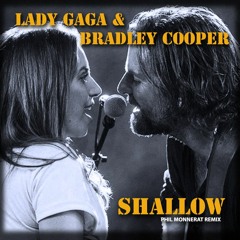 Lady Gaga & Bradley Cooper - Shallow (Phil Monnerat Remix)